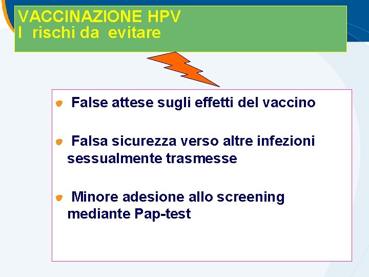 VACCINAZIONE HPV I rischi da evitare False attese sugli effetti del vaccino Falsa sicurezza VACCINAZIONE HPV I rischi da evitare False attese sugli effetti del vaccino Falsa sicurezza