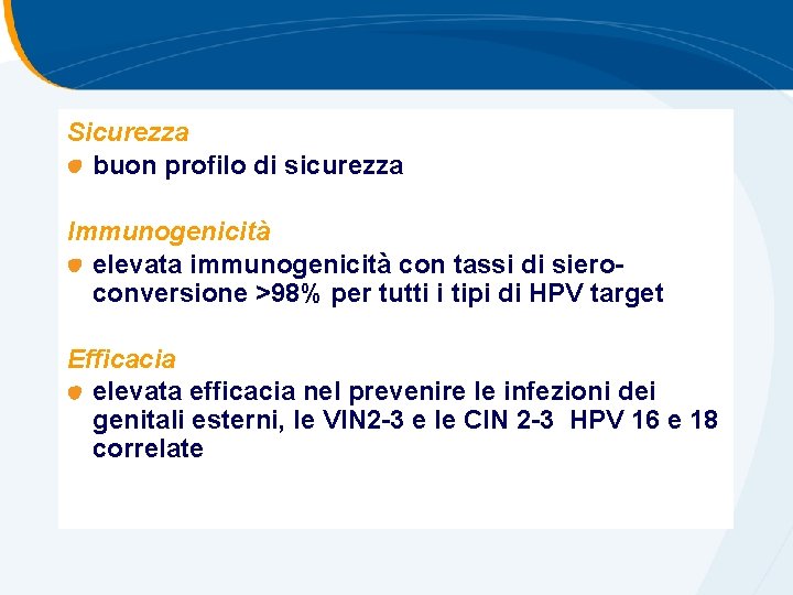 Sicurezza buon profilo di sicurezza Immunogenicità elevata immunogenicità con tassi di sieroconversione >98% per Sicurezza buon profilo di sicurezza Immunogenicità elevata immunogenicità con tassi di sieroconversione >98% per