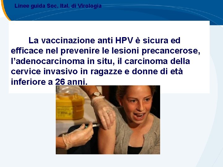 Linee guida Soc. Ital. di Virologia La vaccinazione anti HPV è sicura ed efficace Linee guida Soc. Ital. di Virologia La vaccinazione anti HPV è sicura ed efficace