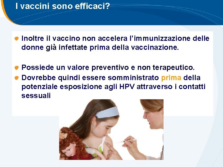 I vaccini sono efficaci? Inoltre il vaccino non accelera l’immunizzazione delle donne già infettate I vaccini sono efficaci? Inoltre il vaccino non accelera l’immunizzazione delle donne già infettate