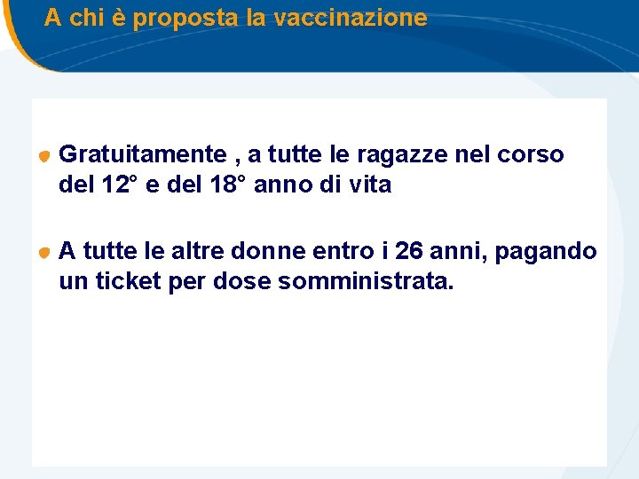 A chi è proposta la vaccinazione Gratuitamente , a tutte le ragazze nel corso A chi è proposta la vaccinazione Gratuitamente , a tutte le ragazze nel corso