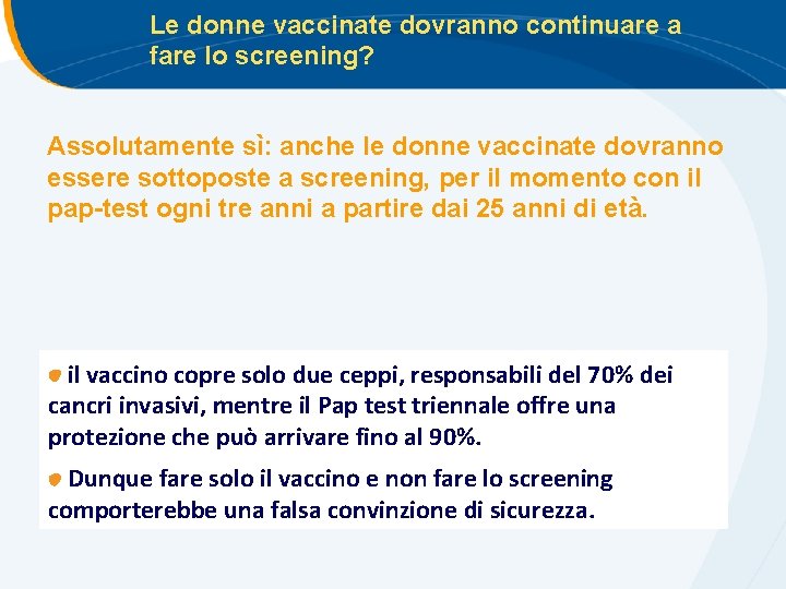 Le donne vaccinate dovranno continuare a fare lo screening? Assolutamente sì: anche le donne Le donne vaccinate dovranno continuare a fare lo screening? Assolutamente sì: anche le donne