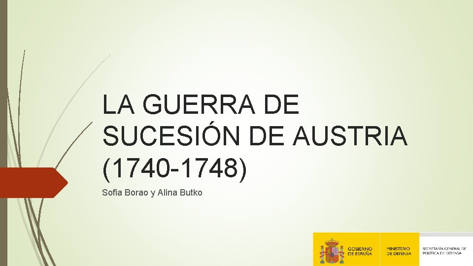LA GUERRA DE SUCESIÓN DE AUSTRIA (1740 -1748) Sofia Borao y Alina Butko 