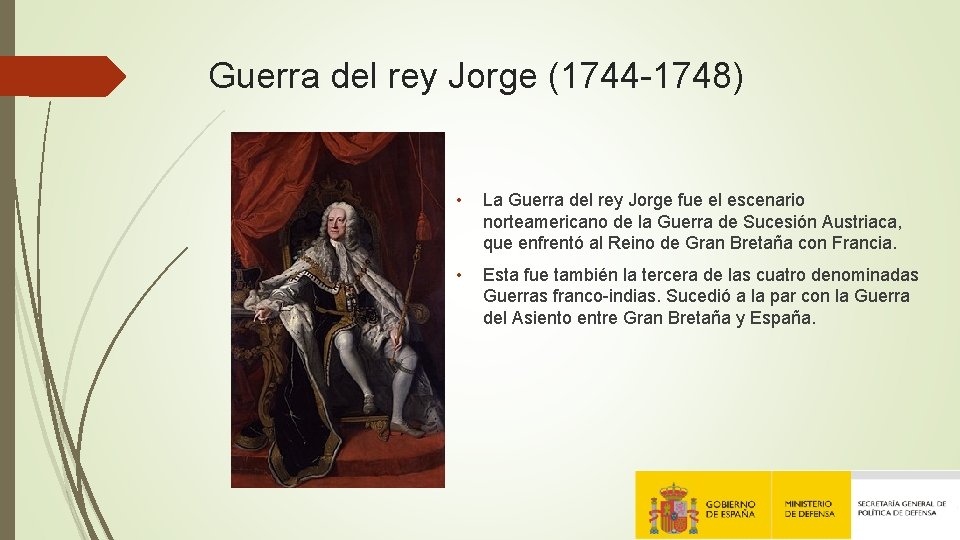 Guerra del rey Jorge (1744 -1748) • La Guerra del rey Jorge fue el