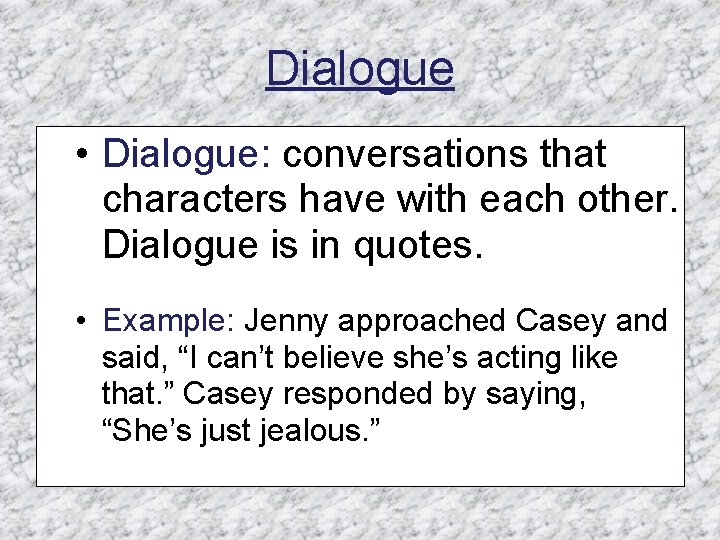 Dialogue • Dialogue: conversations that characters have with each other. Dialogue is in quotes.