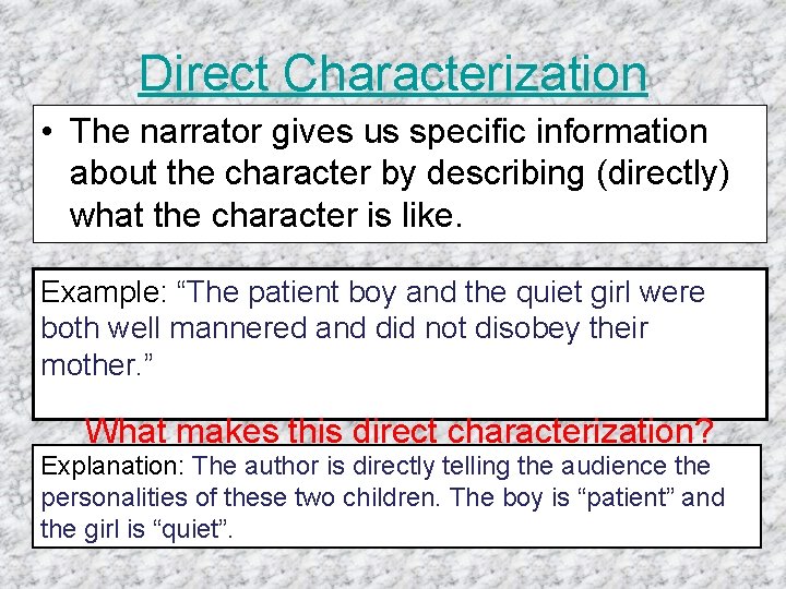 Direct Characterization • The narrator gives us specific information about the character by describing