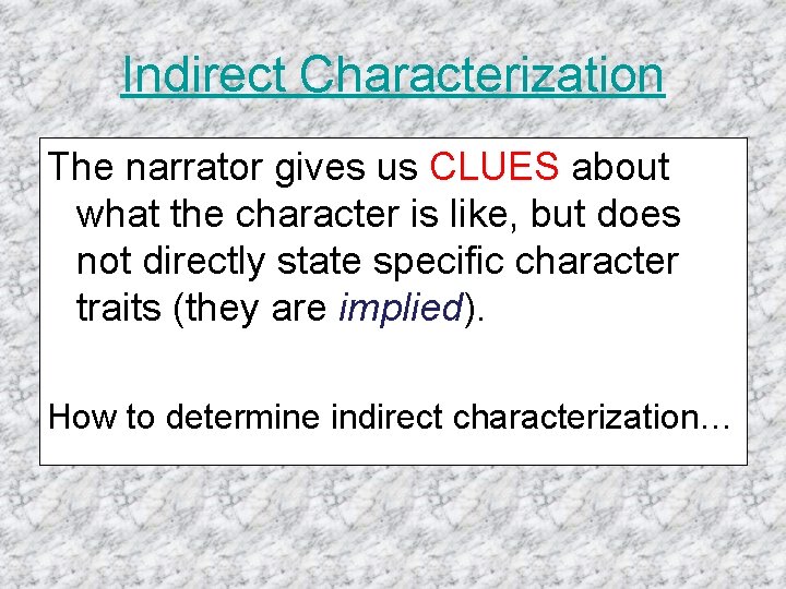 Indirect Characterization The narrator gives us CLUES about what the character is like, but