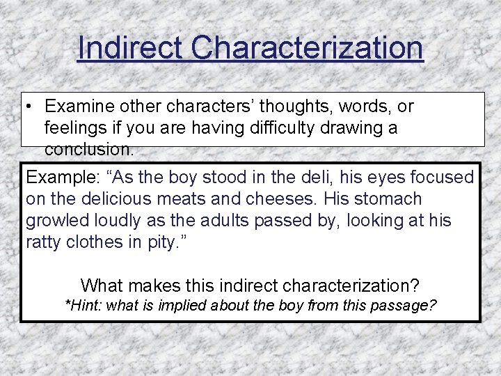 Indirect Characterization • Examine other characters’ thoughts, words, or feelings if you are having