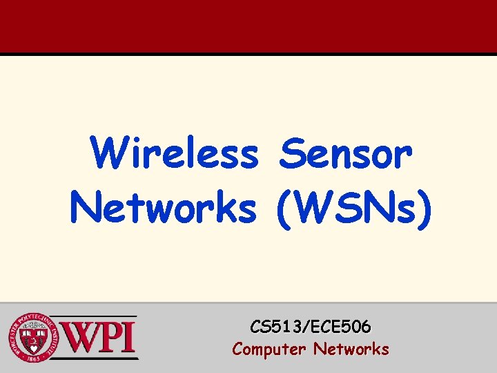 Wireless Networks Sensor (WSNs) CS 513/ECE 506 Computer Networks 