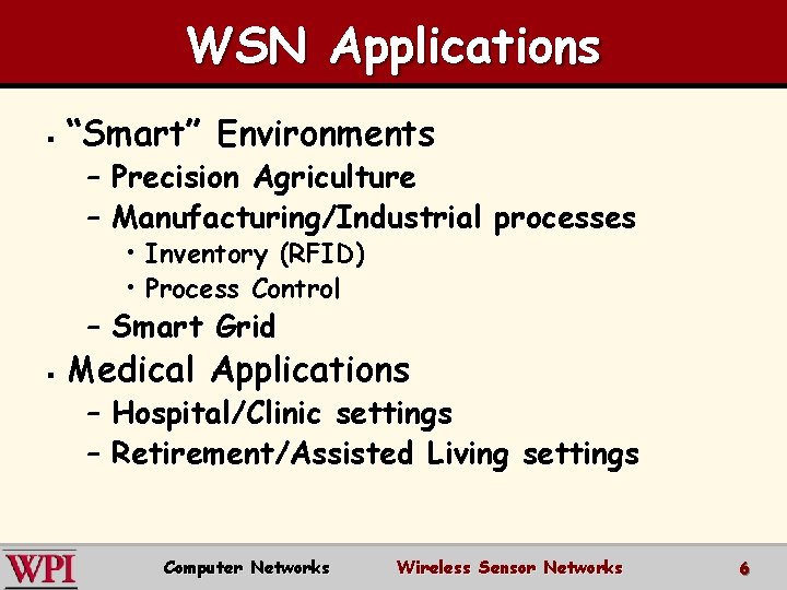 WSN Applications § “Smart” Environments – Precision Agriculture – Manufacturing/Industrial processes • Inventory (RFID)