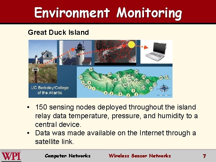 Environment Monitoring Great Duck Island • 150 sensing nodes deployed throughout the island relay