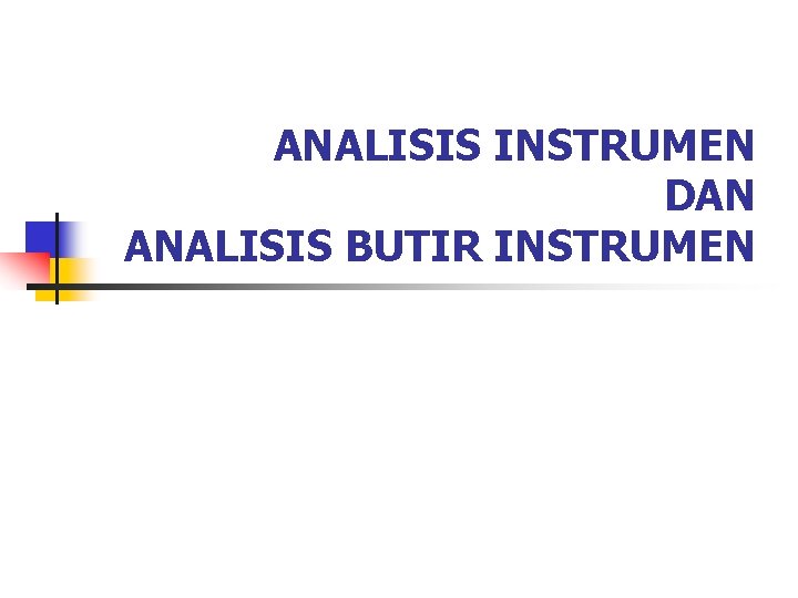 ANALISIS INSTRUMEN DAN ANALISIS BUTIR INSTRUMEN 