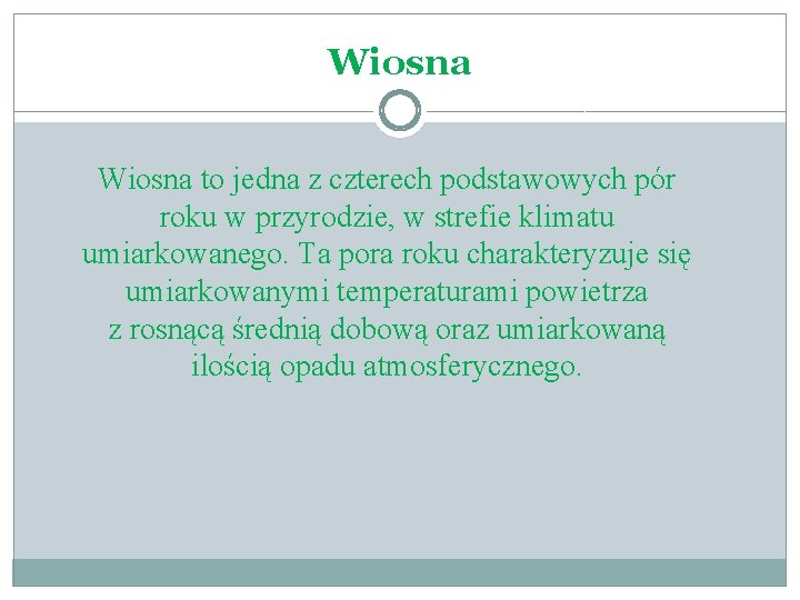 Wiosna to jedna z czterech podstawowych pór roku w przyrodzie, w strefie klimatu umiarkowanego.