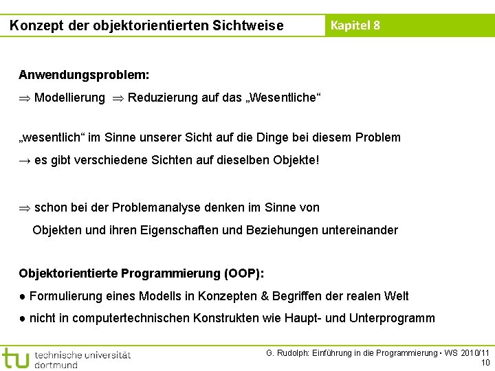 Konzept der objektorientierten Sichtweise Kapitel 8 Anwendungsproblem: Modellierung Reduzierung auf das „Wesentliche“ „wesentlich“ im