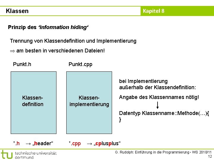 Kapitel 8 Klassen Prinzip des ‘information hiding‘ Trennung von Klassendefinition und Implementierung am besten