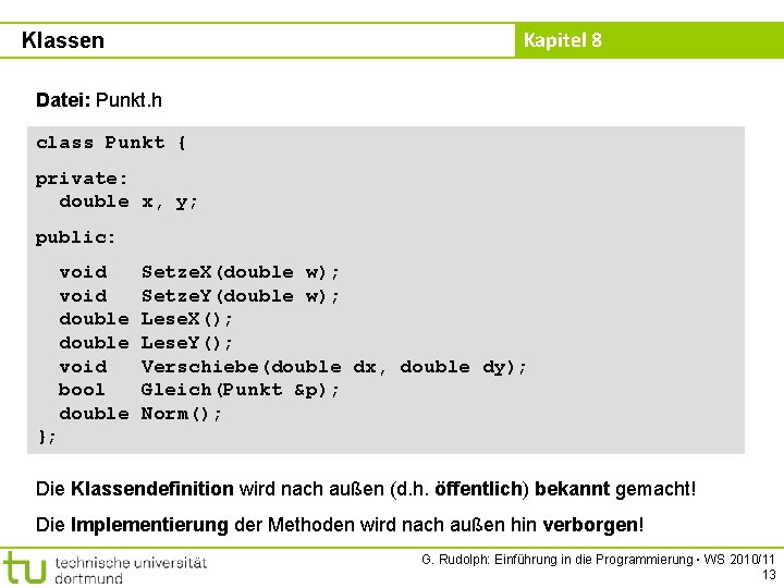 Kapitel 8 Klassen Datei: Punkt. h class Punkt { private: double x, y; public: