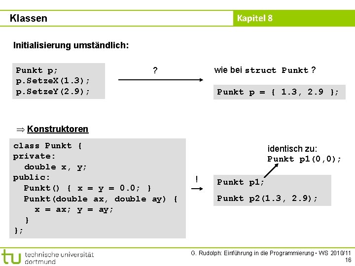 Kapitel 8 Klassen Initialisierung umständlich: Punkt p; p. Setze. X(1. 3); p. Setze. Y(2.