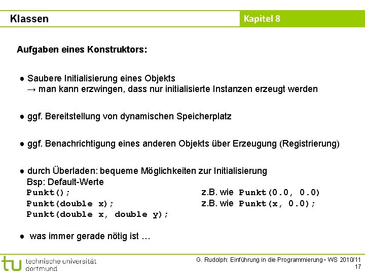 Kapitel 8 Klassen Aufgaben eines Konstruktors: ● Saubere Initialisierung eines Objekts → man kann