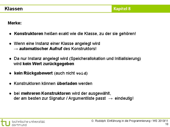 Kapitel 8 Klassen Merke: ● Konstruktoren heißen exakt wie die Klasse, zu der sie