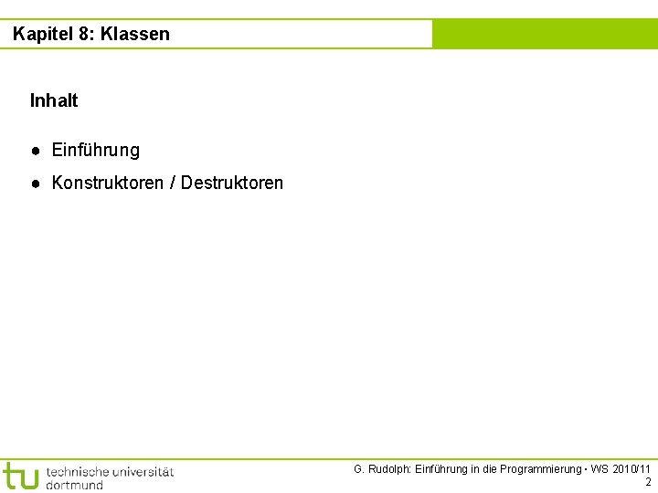 Kapitel 8: Klassen Kapitel 8 Inhalt ● Einführung ● Konstruktoren / Destruktoren G. Rudolph: