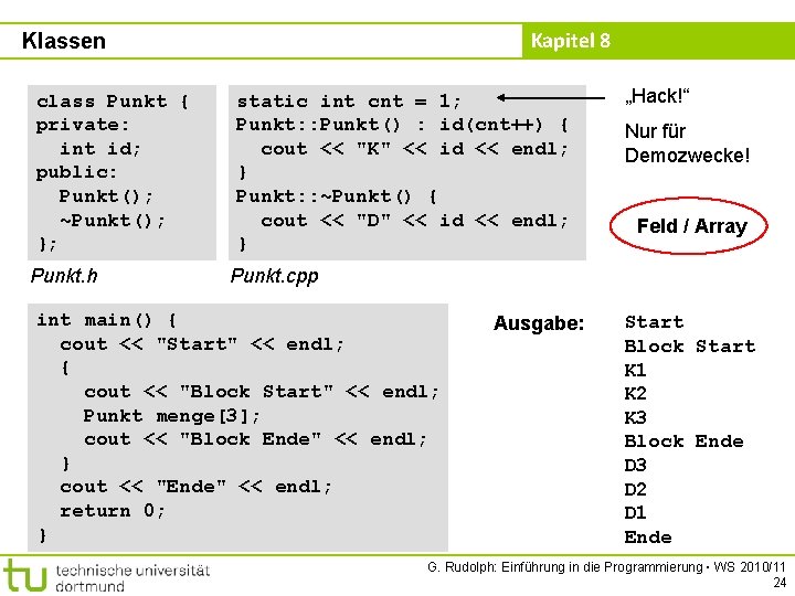 Kapitel 8 Klassen class Punkt { private: int id; public: Punkt(); ~Punkt(); }; Punkt.