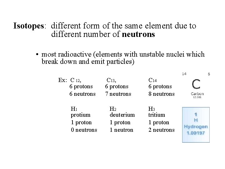 Isotopes: different form of the same element due to different number of neutrons •