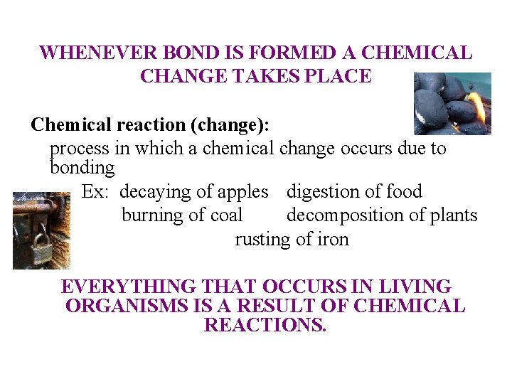 WHENEVER BOND IS FORMED A CHEMICAL CHANGE TAKES PLACE Chemical reaction (change): process in