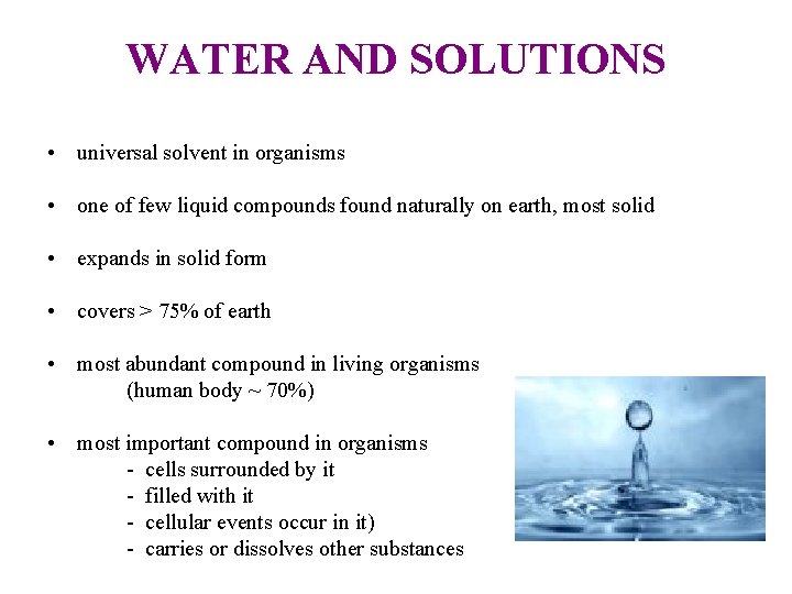 WATER AND SOLUTIONS • universal solvent in organisms • one of few liquid compounds