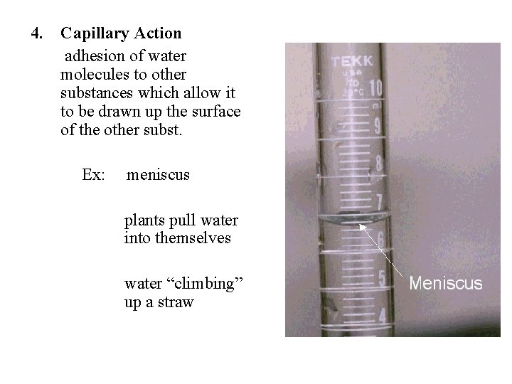 4. Capillary Action adhesion of water molecules to other substances which allow it to