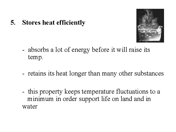 5. Stores heat efficiently - absorbs a lot of energy before it will raise