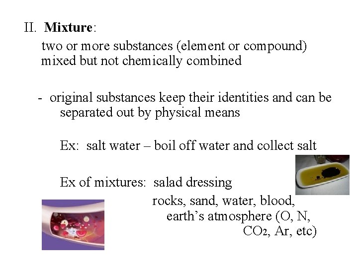 II. Mixture: two or more substances (element or compound) mixed but not chemically combined