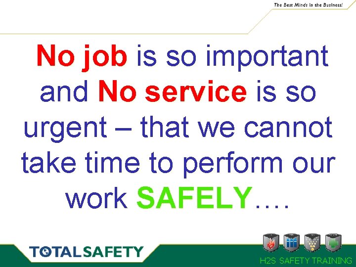 No job is so important and No service is so urgent – that we No job is so important and No service is so urgent – that we