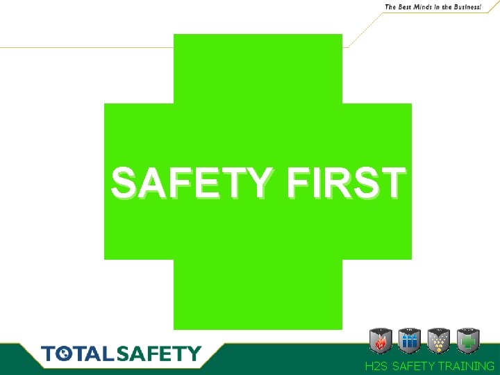 SAFETY FIRST H 2 S SAFETY TRAINING SAFETY FIRST H 2 S SAFETY TRAINING