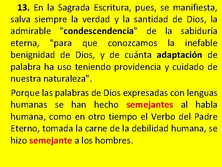  13. En la Sagrada Escritura, pues, se manifiesta, salva siempre la verdad y