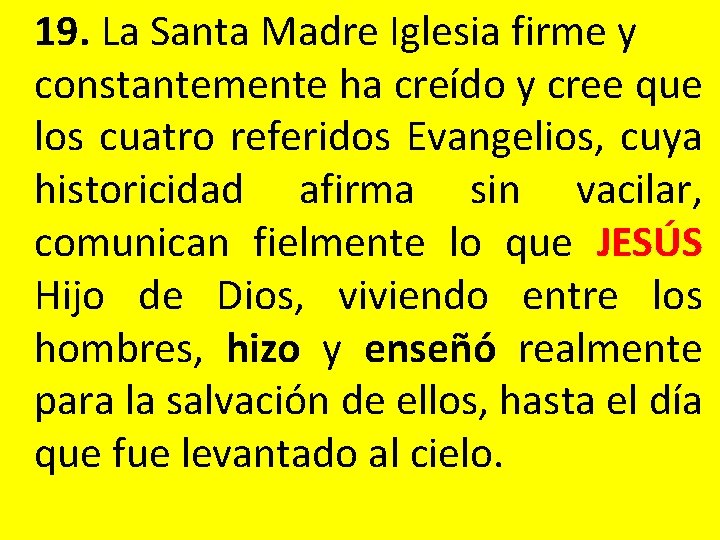 19. La Santa Madre Iglesia firme y constantemente ha creído y cree que los