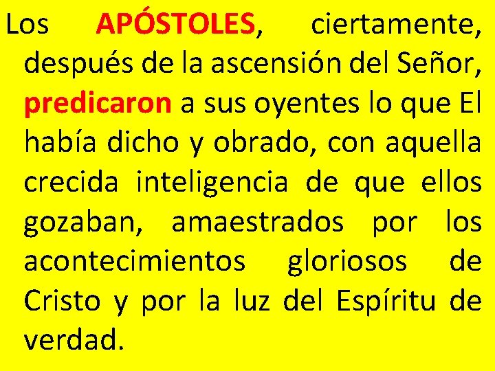 Los APÓSTOLES, ciertamente, después de la ascensión del Señor, predicaron a sus oyentes lo