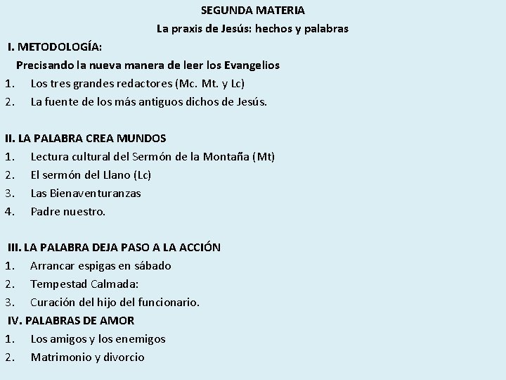 SEGUNDA MATERIA La praxis de Jesús: hechos y palabras I. METODOLOGÍA: Precisando la nueva