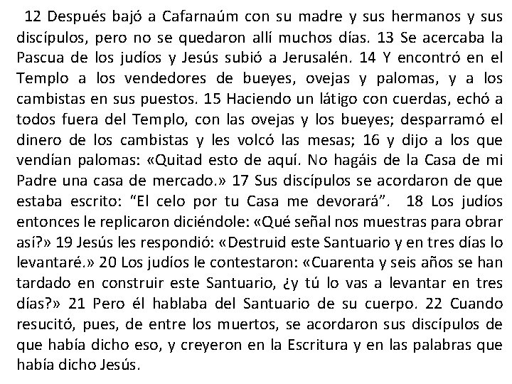 12 Después bajó a Cafarnaúm con su madre y sus hermanos y sus discípulos,