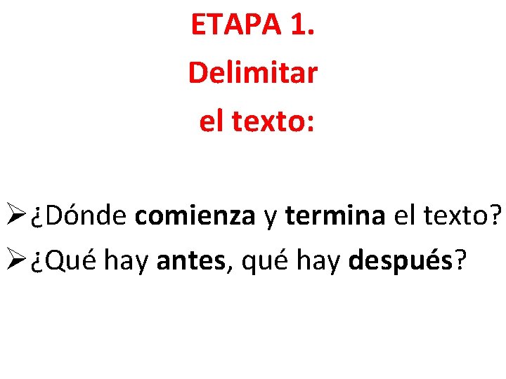 ETAPA 1. Delimitar el texto: Ø¿Dónde comienza y termina el texto? Ø¿Qué hay antes,