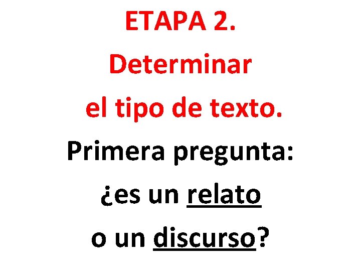 ETAPA 2. Determinar el tipo de texto. Primera pregunta: ¿es un relato o un