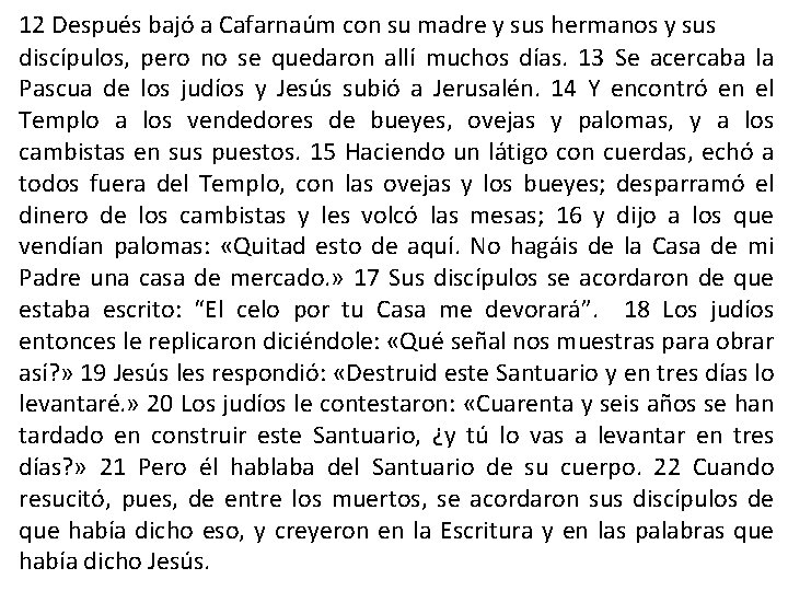 12 Después bajó a Cafarnaúm con su madre y sus hermanos y sus discípulos,