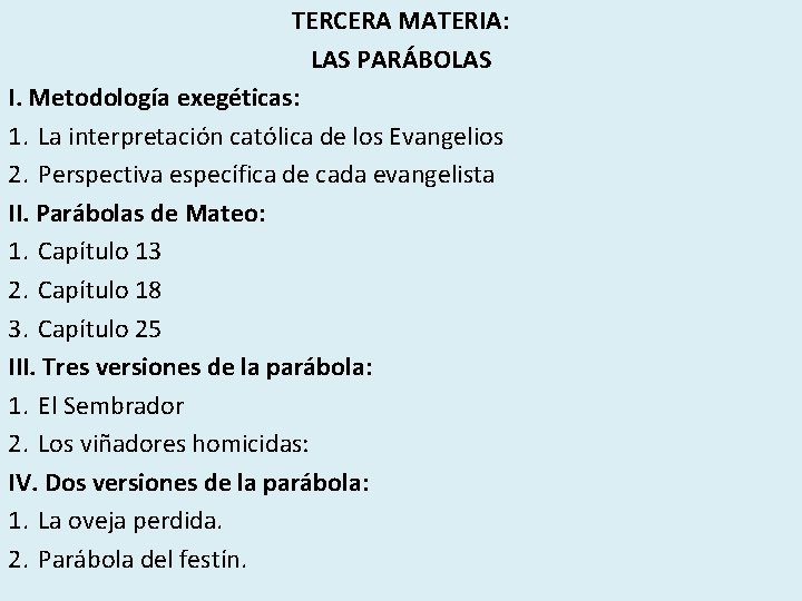 TERCERA MATERIA: LAS PARÁBOLAS I. Metodología exegéticas: 1. La interpretación católica de los Evangelios