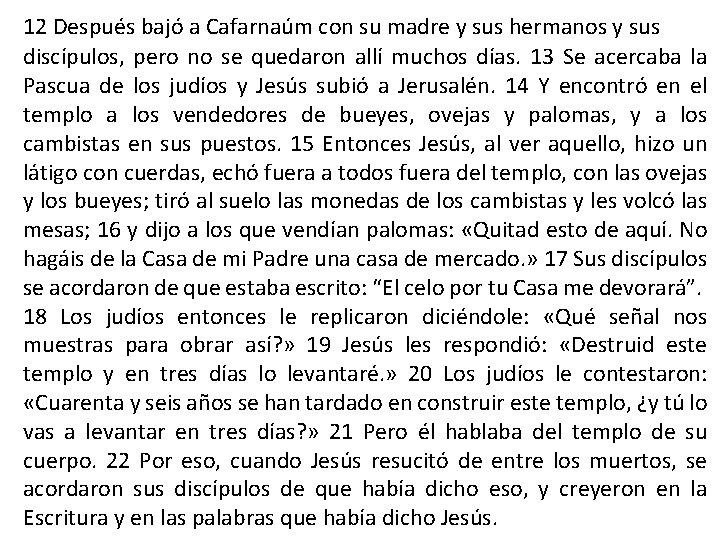 12 Después bajó a Cafarnaúm con su madre y sus hermanos y sus discípulos,