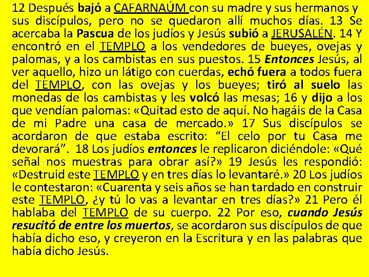 12 Después bajó a CAFARNAÚM con su madre y sus hermanos y sus discípulos,