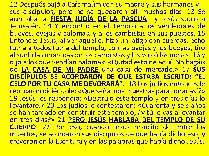 12 Después bajó a Cafarnaúm con su madre y sus hermanos y sus discípulos,