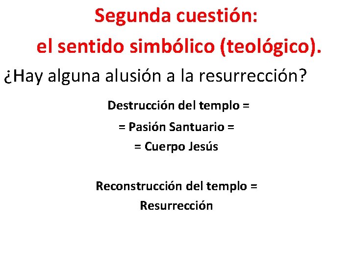 Segunda cuestión: el sentido simbólico (teológico). ¿Hay alguna alusión a la resurrección? Destrucción del