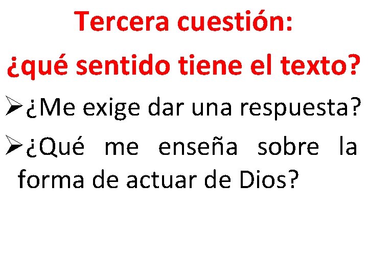 Tercera cuestión: ¿qué sentido tiene el texto? Ø¿Me exige dar una respuesta? Ø¿Qué me