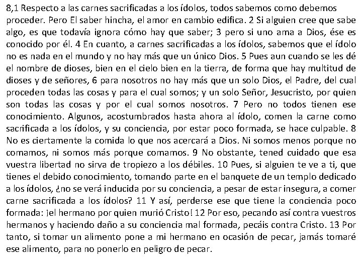 8, 1 Respecto a las carnes sacrificadas a los ídolos, todos sabemos como debemos