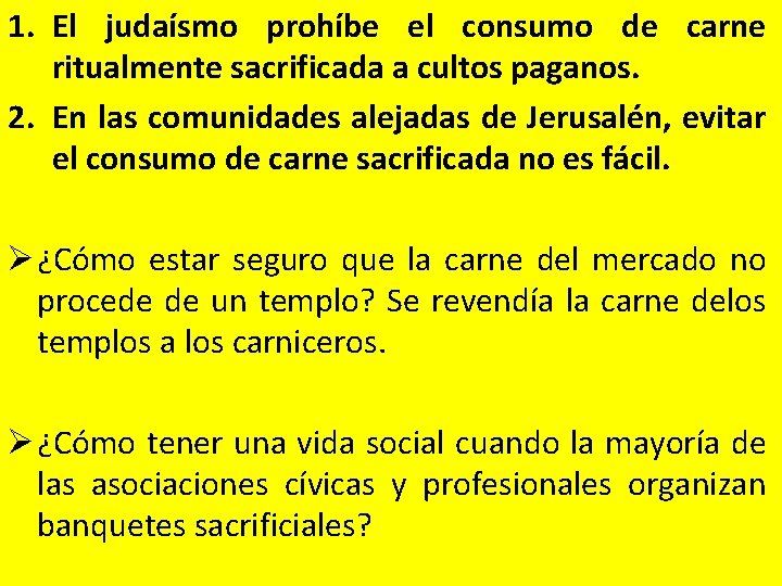 1. El judaísmo prohíbe el consumo de carne ritualmente sacrificada a cultos paganos. 2.