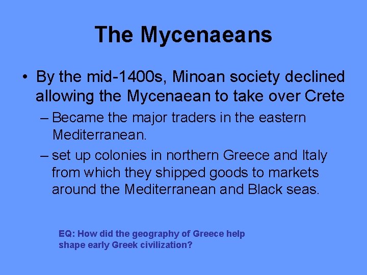 The Mycenaeans • By the mid-1400 s, Minoan society declined allowing the Mycenaean to